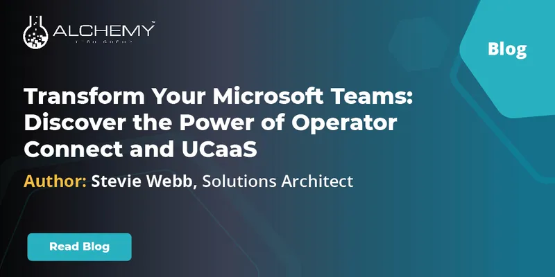 Transform Your Microsoft Teams: Discover the Power of Operator Connect and UCaaS