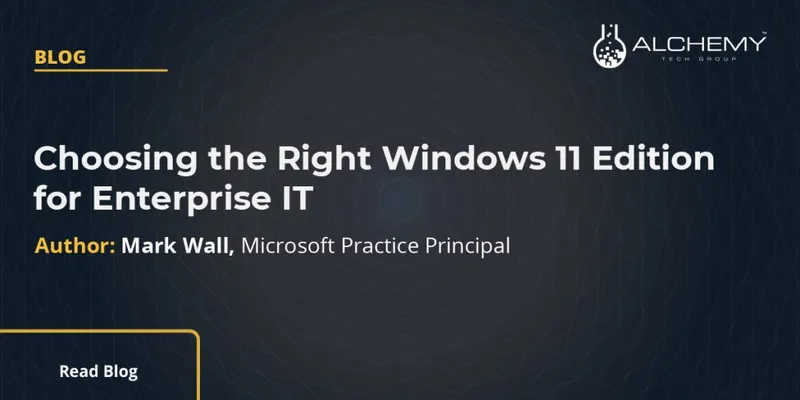 Choosing the Right Windows 11 Edition for Enterprise IT