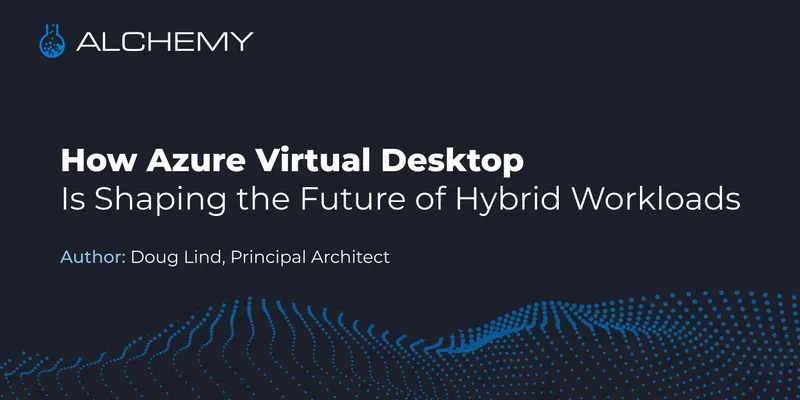 How Azure Virtual Desktop Is Shaping the Future of Hybrid Workloads