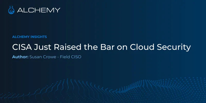 CISA Just Raised the Bar on Cloud Security