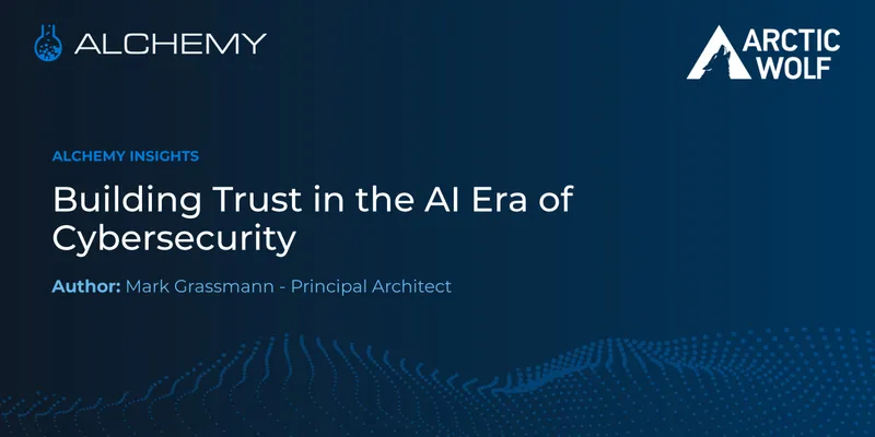 Building Trust in the AI Era of Cybersecurity