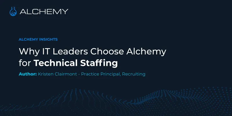 Why IT Leaders Choose Alchemy for Technical Staffing