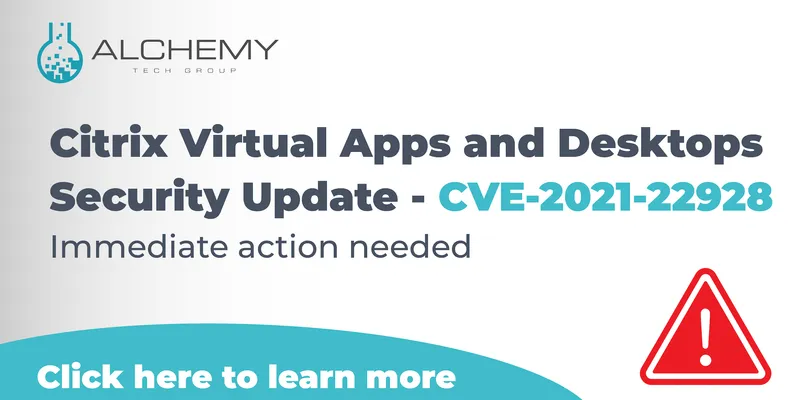 Citrix Virtual Apps and Desktops Security Alert - CVE-2021-22928