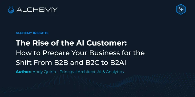 The Rise of the AI Customer: How to Prepare Your Business for the Shift From B2B and B2C to B2AI
