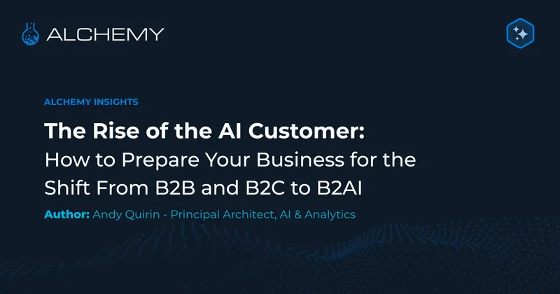 The Rise of the AI Customer: How to Prepare Your Business for the Shift From B2B and B2C to B2AI
